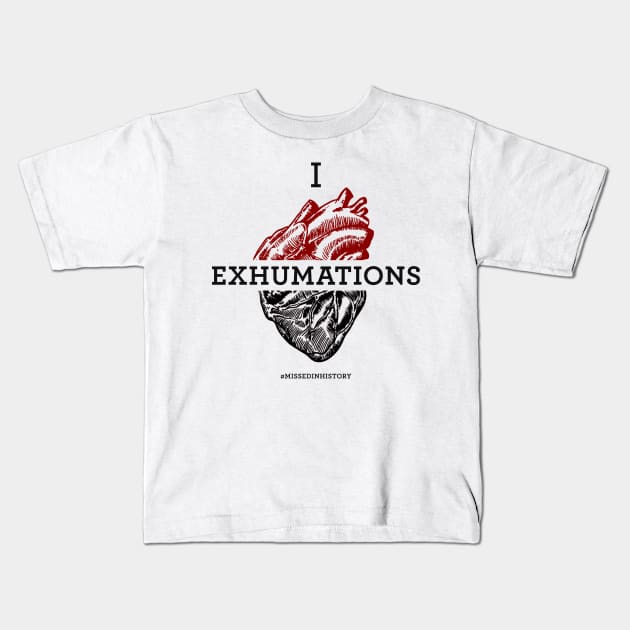 I Heart Exhumations Kids T-Shirt by Stuff You Missed in History Class